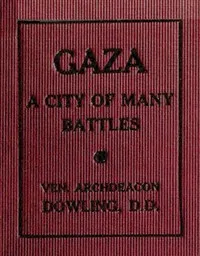 Gaza: A City of Many Battles (from the Family of Noah to the Present Day) — Theodore Edward Dowling cover