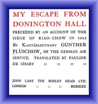 My Escape from Donington Hall, Preceded by an Account of the Siege of Kiao-Chow in 1915 — Gunther Plüschow cover