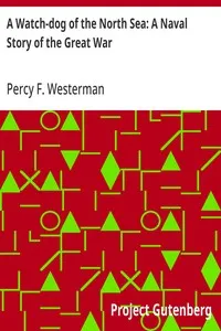 A Watch-dog of the North Sea: A Naval Story of the Great War — Percy F. (Percy Francis) Westerman cover