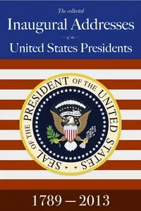 U.S. Presidential Inaugural Addresses — United States. Presidents cover