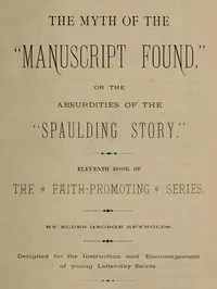 The Myth of the "Manuscript Found," or the Absurdities of the "Spaulding Story": Eleventh Book of the Faith-promoting Series. Designed for the Instruction and Encouragement of Young Latter-day Saints. — Anonymous cover