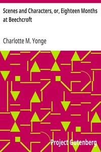 Scenes and Characters, or, Eighteen Months at Beechcroft — Charlotte M. (Charlotte Mary) Yonge cover