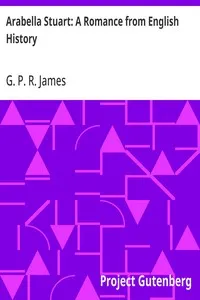 Arabella Stuart: A Romance from English History — G. P. R. (George Payne Rainsford) James cover