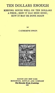 Ten Dollars Enough: Keeping House Well on Ten Dollars a Week: How It Has Been Done; How It May Be Done Again — Catherine Owen cover