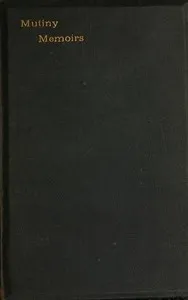 Mutiny Memoirs: Being Personal Reminiscences of the Great Sepoy Revolt of 1857 — A. R. D. (Alfred Robert Davidson) Mackenzie cover
