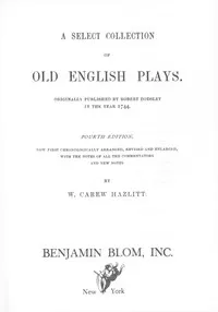 A Select Collection of Old English Plays: Originally Published by Robert Dodsley in the year 1744 cover