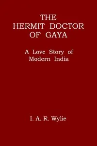 The Hermit Doctor of Gaya: A Love Story of Modern India — I. A. R. (Ida Alexa Ross) Wylie cover