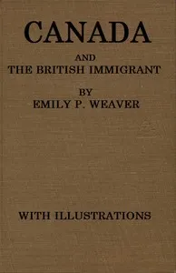 Canada and the British immigrant — Emily P. (Emily Poynton) Weaver cover