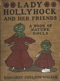 Lady Hollyhock and Her Friends: A Book of Nature Dolls and Others — Margaret Coulson Walker cover