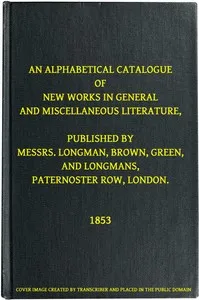 An Alphabetical Catalogue of New Works in General and Miscellaneous Literature, Published by Messrs. Longman, Brown, Green, and Longmans, Paternoster Row, London — Brown, Green, and Longmans Longman cover