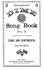 Beadle's Dime Song Book No. 3: A Collection of New and Popular Comic and Sentimental Songs. cover