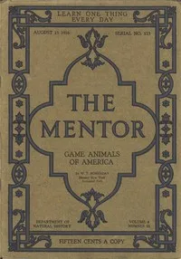 The Mentor: Game Animals of America, Vol. 4, Num. 13, Serial No. 113, August 15, 1916 — William T. (William Temple) Hornaday cover