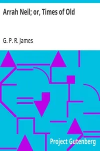 Arrah Neil; or, Times of Old — G. P. R. (George Payne Rainsford) James cover