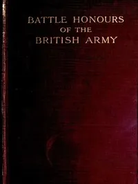 Battle Honours of the British Army: From Tangier, 1662, to the Commencement of the Reign of King Edward VII — Charles Boswell Norman cover