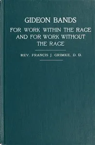 Gideon Bands for work within the race and for work without the race: a message to the colored people of the United States — Francis J. (Francis James) Grimké cover