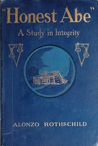 "Honest Abe": A Study in Integrity Based on the Early Life of Abraham Lincoln — Alonzo Rothschild cover