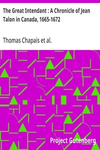 The Great Intendant : A Chronicle of Jean Talon in Canada, 1665-1672 — Thomas Chapais cover