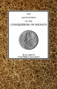 The adventures of Hernan Cortes, the conqueror of Mexico — Francis L. (Francis Lister) Hawks cover