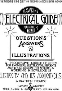 Hawkins Electrical Guide v. 03 (of 10): Questions, Answers, & Illustrations, A progressive course of study for engineers, electricians, students and those desiring to acquire a working knowledge of electricity and its applications — N. (Nehemiah) Hawkins cover