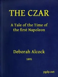 The Czar : $b A tale of the time of the first Napoleon — Deborah Alcock cover