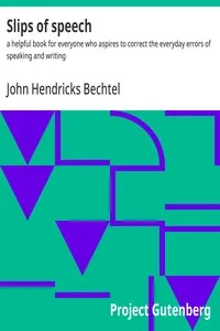 Slips of speech : $b a helpful book for everyone who aspires to correct the everyday errors of speaking and writing — John Hendricks Bechtel cover