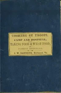 Directions for Cooking by Troops, in Camp and Hospital: Prepared for the Army of Virginia, and published by order of the Surgeon General, with essays on "taking food," and "what food." — Florence Nightingale cover