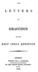 The Letters of Gracchus on the East India Question — William Augustus Miles cover