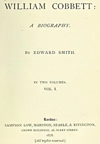 William Cobbett: A Biography in Two Volumes, Vol. 1 — Edward Smith cover