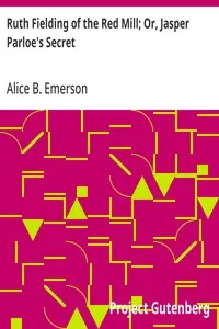 Ruth Fielding of the Red Mill; Or, Jasper Parloe's Secret — Alice B. Emerson cover