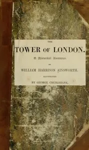 The Tower of London: A Historical Romance, Illustrated — William Harrison Ainsworth cover
