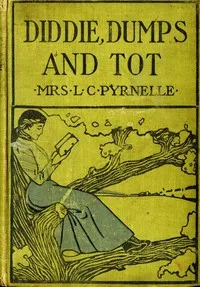Diddie, Dumps, and Tot; Or, Plantation Child-Life — Louise Clarke Pyrnelle cover