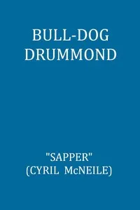 Bull-dog Drummond: The Adventures of a Demobilised Officer Who Found Peace Dull — H. C. (Herman Cyril) McNeile cover