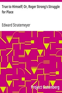 True to Himself; Or, Roger Strong's Struggle for Place — Edward Stratemeyer cover