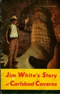 Carlsbad Caverns National Park, New Mexico: The Story of its Early Explorations, as told by Jim White — Jim White cover