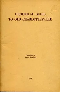 Historical Guide to Old Charlottesville: With mention of its statues and of Albemarle's shrines — Mary Rawlings cover
