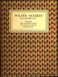 Polite Satires: Containing The Unknown Hand, The Volcanic Island, Square Pegs — Clifford Bax cover