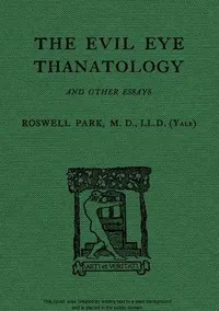 The Evil Eye, Thanatology, and Other Essays — Roswell Park cover