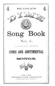 Beadle's Dime Song Book No. 4: A Collection of New and Popular Comic and Sentimental Songs. — Various cover