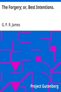 The Forgery; or, Best Intentions. — G. P. R. (George Payne Rainsford) James cover