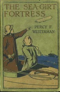 The Sea-girt Fortress: A Story of Heligoland — Percy F. (Percy Francis) Westerman cover