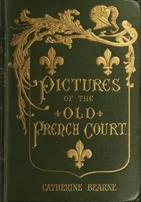 Pictures of the old French court : $b Jeanne de Bourbon, Isabeau de Bavière, Anne de Bretagne cover