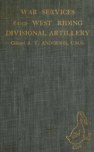 War Services of the 62nd West Riding Divisional Artillery — Austin Thomas Anderson cover