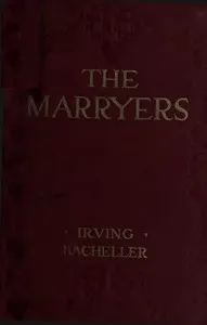 The Marryers: A History Gathered from a Brief of the Honorable Socrates Potter — Irving Bacheller cover