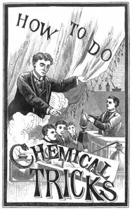 How to Do Chemical Tricks: Containing Over One Hundred Highly Amusing and Instructive Tricks With Chemicals — A., active 1894-1902 Anderson cover