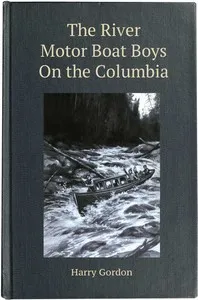 The River Motor Boat Boys on the Columbia; Or, The Confession of a Photograph — Harry Gordon cover