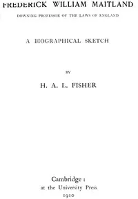 Frederick William Maitland, Downing Professor of the Laws of England: A Biographical Sketch — H. A. L. (Herbert Albert Laurens) Fisher cover