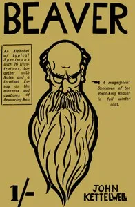 Beaver: An Alphabet of Typical Specimens: Together with Notes and a Terminal Essay on the Manners and Customs of Beavering Men — John Kettelwell cover