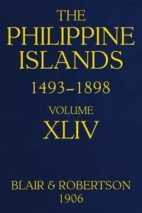The Philippine Islands, 1493-1898, Volume 44, 1700-1736: Explorations by early navigators, descriptions of the islands and their peoples, their history and records of the Catholic missions, as related in contemporaneous books and manuscripts, showing — Anonymous cover