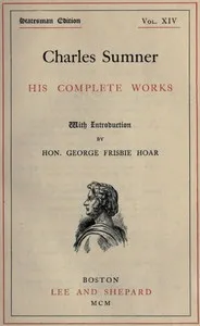 Charles Sumner: his complete works, volume 14 (of 20) cover