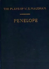 Penelope: A Comedy in Three Acts — W. Somerset (William Somerset) Maugham cover